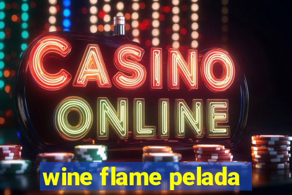 wine flame pelada